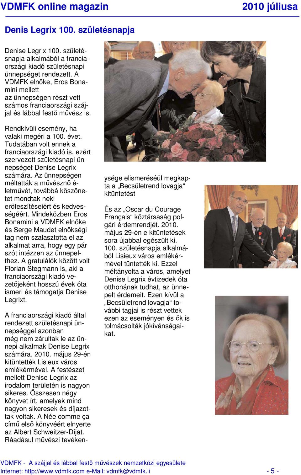 Tudatában volt ennek a franciaországi kiadó is, ezért szervezett születésnapi ünnepséget Denise Legrix számára.