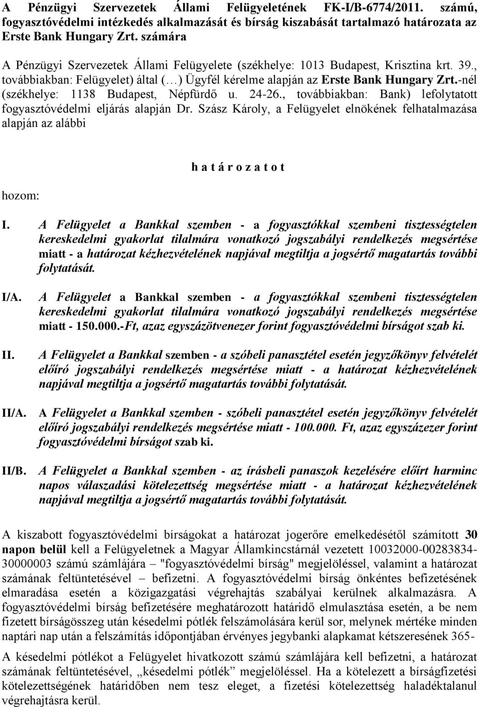 -nél (székhelye: 1138 Budapest, Népfürdő u. 24-26., továbbiakban: Bank) lefolytatott fogyasztóvédelmi eljárás alapján Dr.