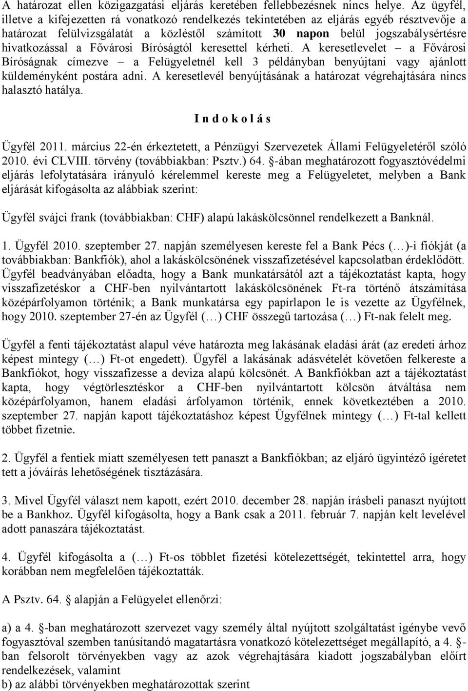 a Fővárosi Bíróságtól keresettel kérheti. A keresetlevelet a Fővárosi Bíróságnak címezve a Felügyeletnél kell 3 példányban benyújtani vagy ajánlott küldeményként postára adni.