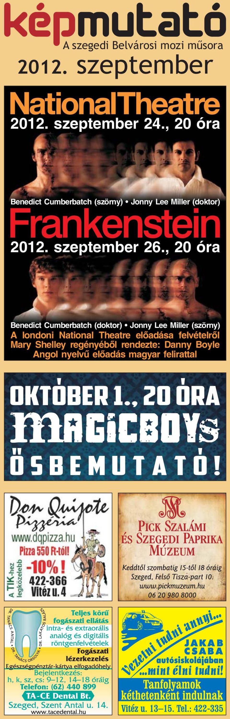 , 20 óra Benedict Cumberbatch (doktor) Jonny Lee Miller (szörny) A londoni National Theatre