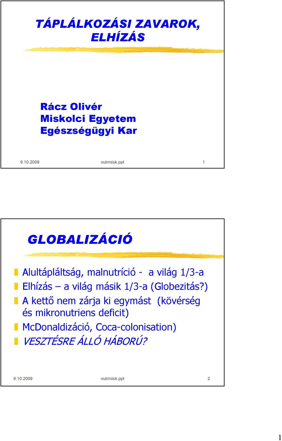 ppt 1 GLOBALIZÁCIÓ Alultápláltság, malnutríció - a világ 1/3-a Elhízás a világ másik