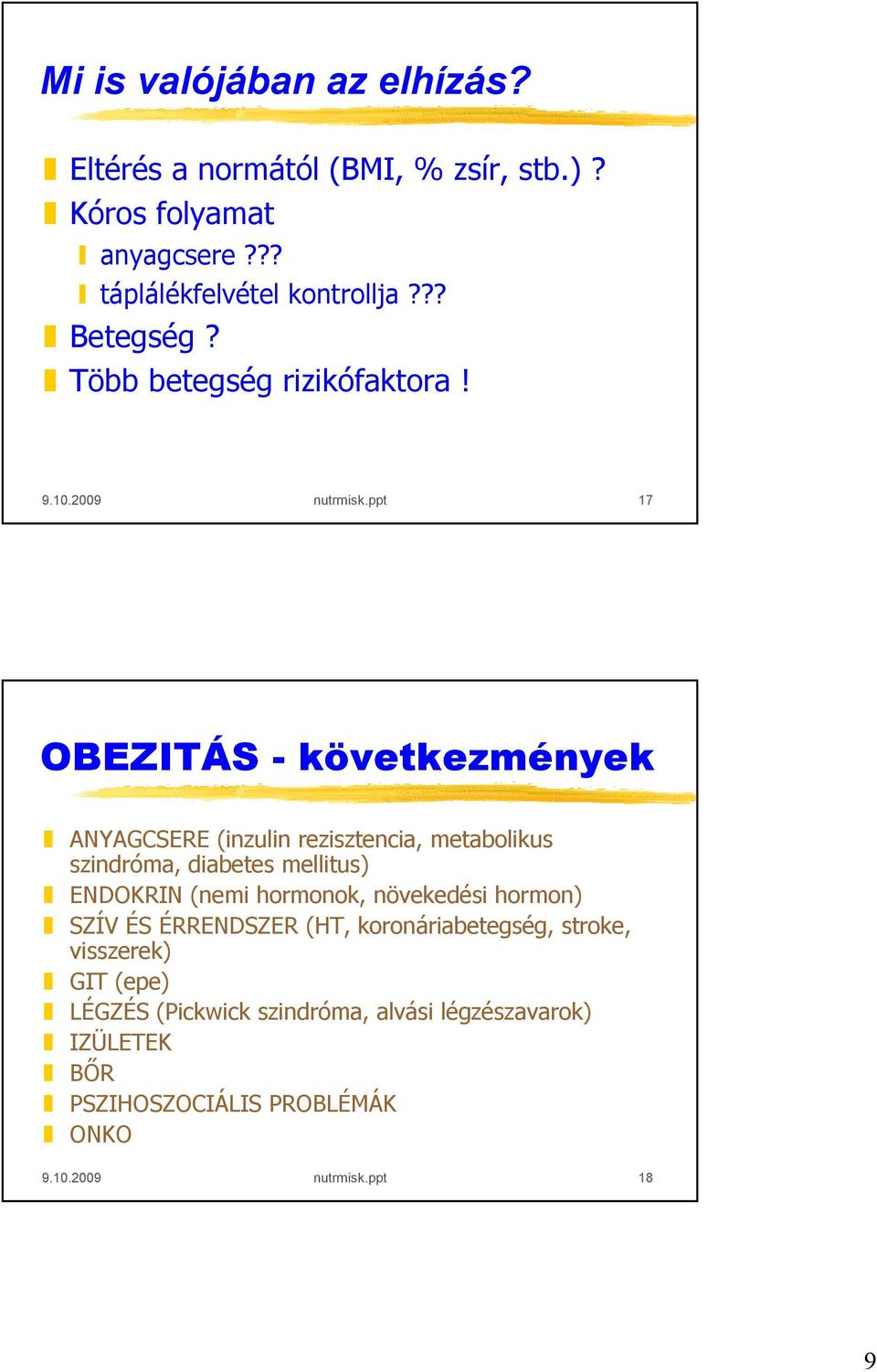 ppt 17 OBEZITÁS - következmények ANYAGCSERE (inzulin rezisztencia, metabolikus szindróma, diabetes mellitus) ENDOKRIN (nemi