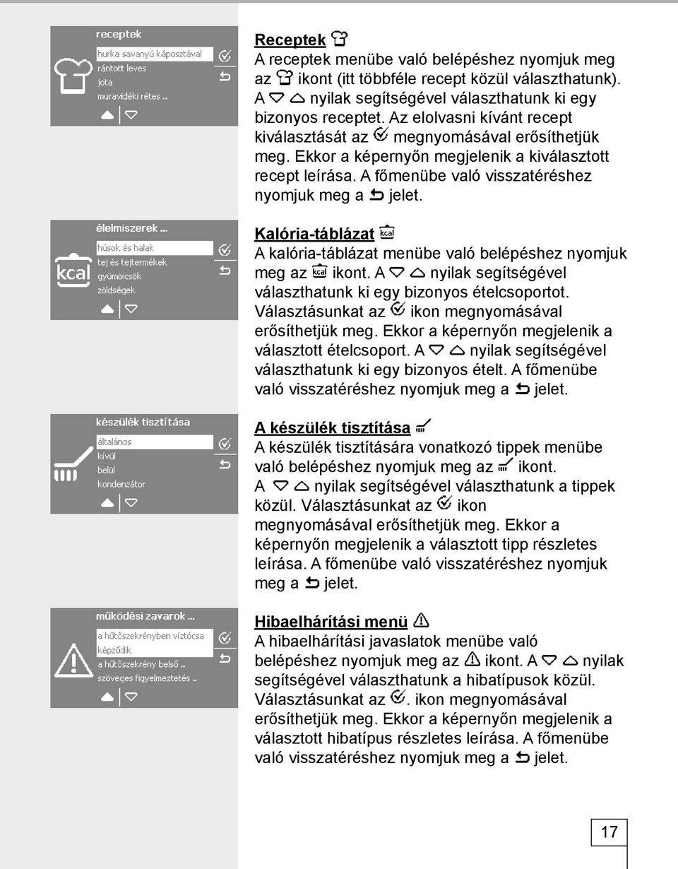 Kalória-táblázat A kalória-táblázat menübe való belépéshez nyomjuk meg az ikont. A nyilak segítségével választhatunk ki egy bizonyos ételcsoportot.