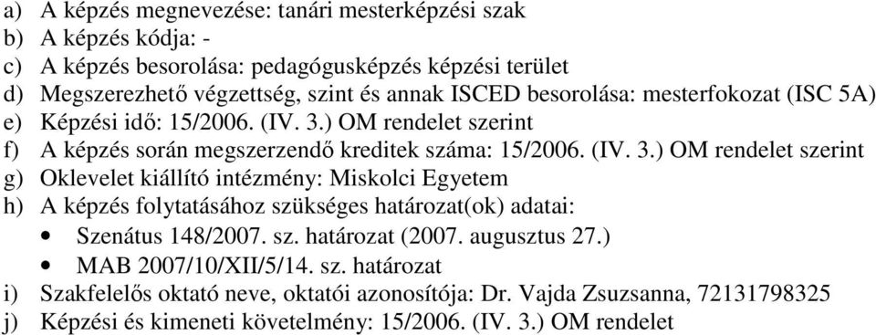 ) OM rendelet szerint f) A képzés során megszerzendı kreditek száma: 15/2006. (IV. 3.