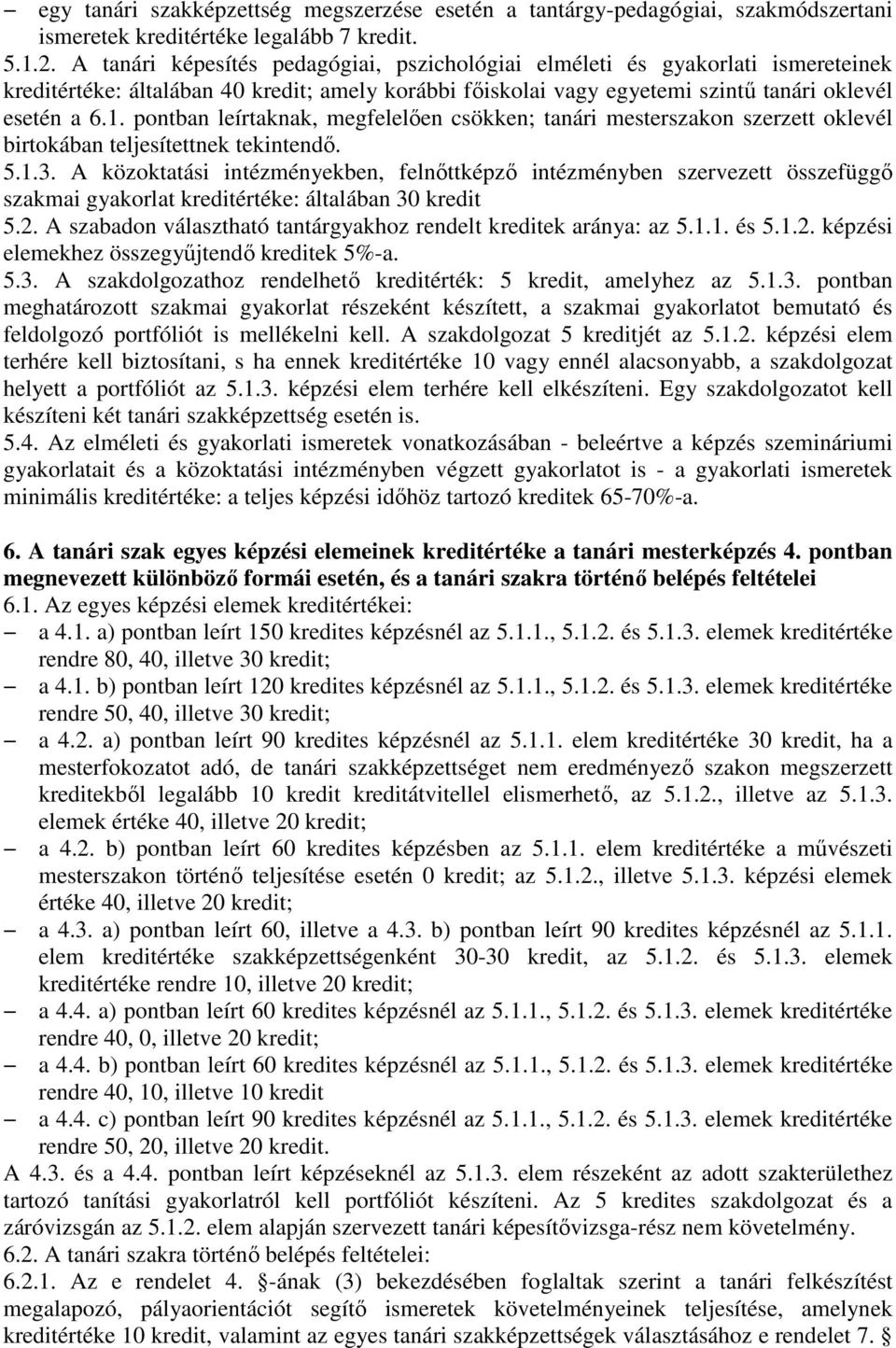 pontban leírtaknak, megfelelıen csökken; tanári mesterszakon szerzett oklevél birtokában teljesítettnek tekintendı. 5.1.3.