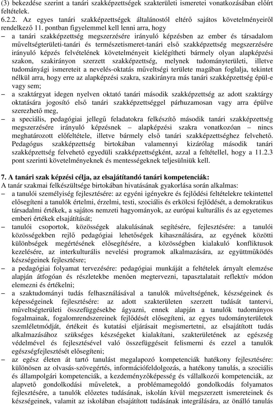 pontban figyelemmel kell lenni arra, hogy a tanári szakképzettség megszerzésére irányuló képzésben az ember és társadalom mőveltségterületi-tanári és természetismeret-tanári elsı szakképzettség