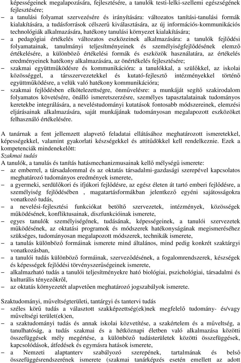 eszközeinek alkalmazására: a tanulók fejlıdési folyamatainak, tanulmányi teljesítményeinek és személyiségfejlıdésének elemzı értékelésére, a különbözı értékelési formák és eszközök használatára, az