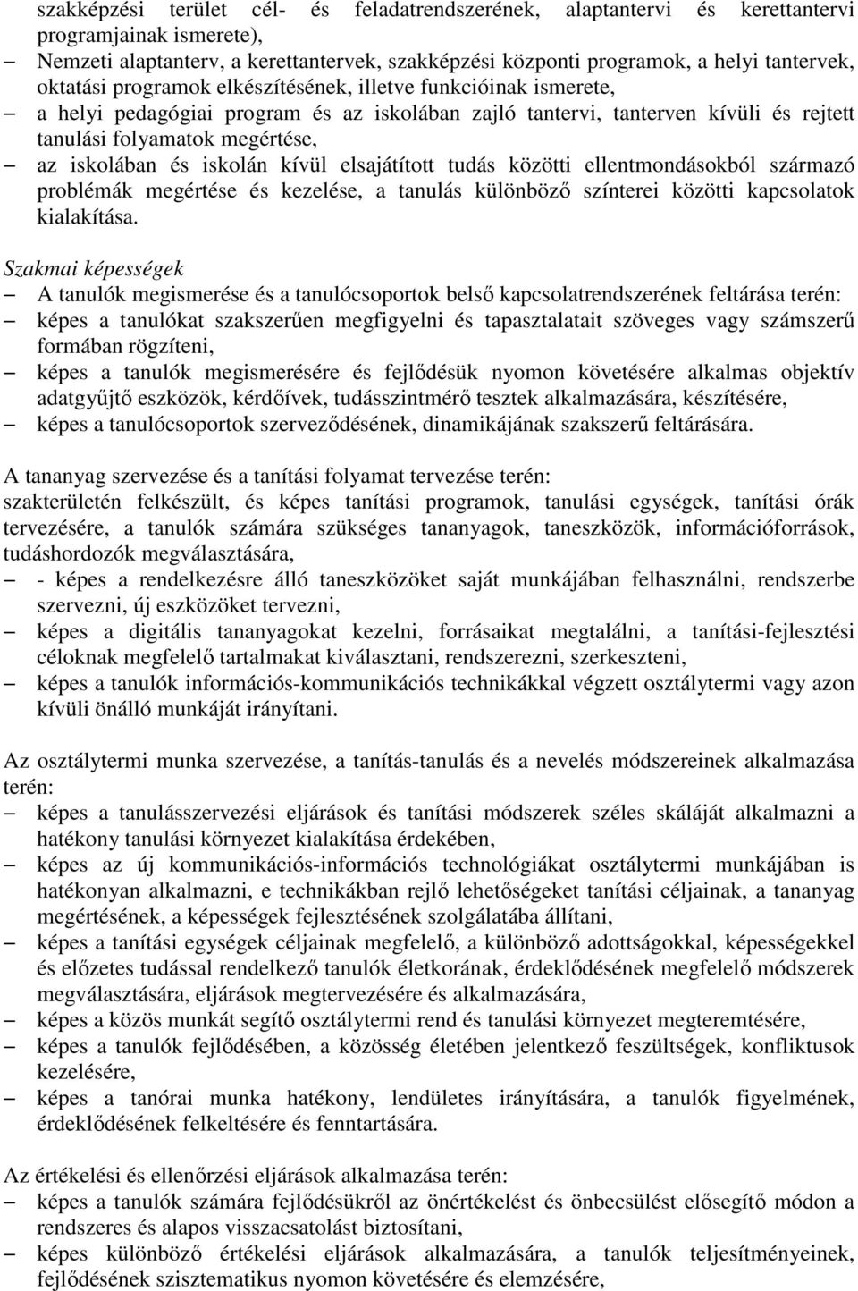 iskolán kívül elsajátított tudás közötti ellentmondásokból származó problémák megértése és kezelése, a tanulás különbözı színterei közötti kapcsolatok kialakítása.