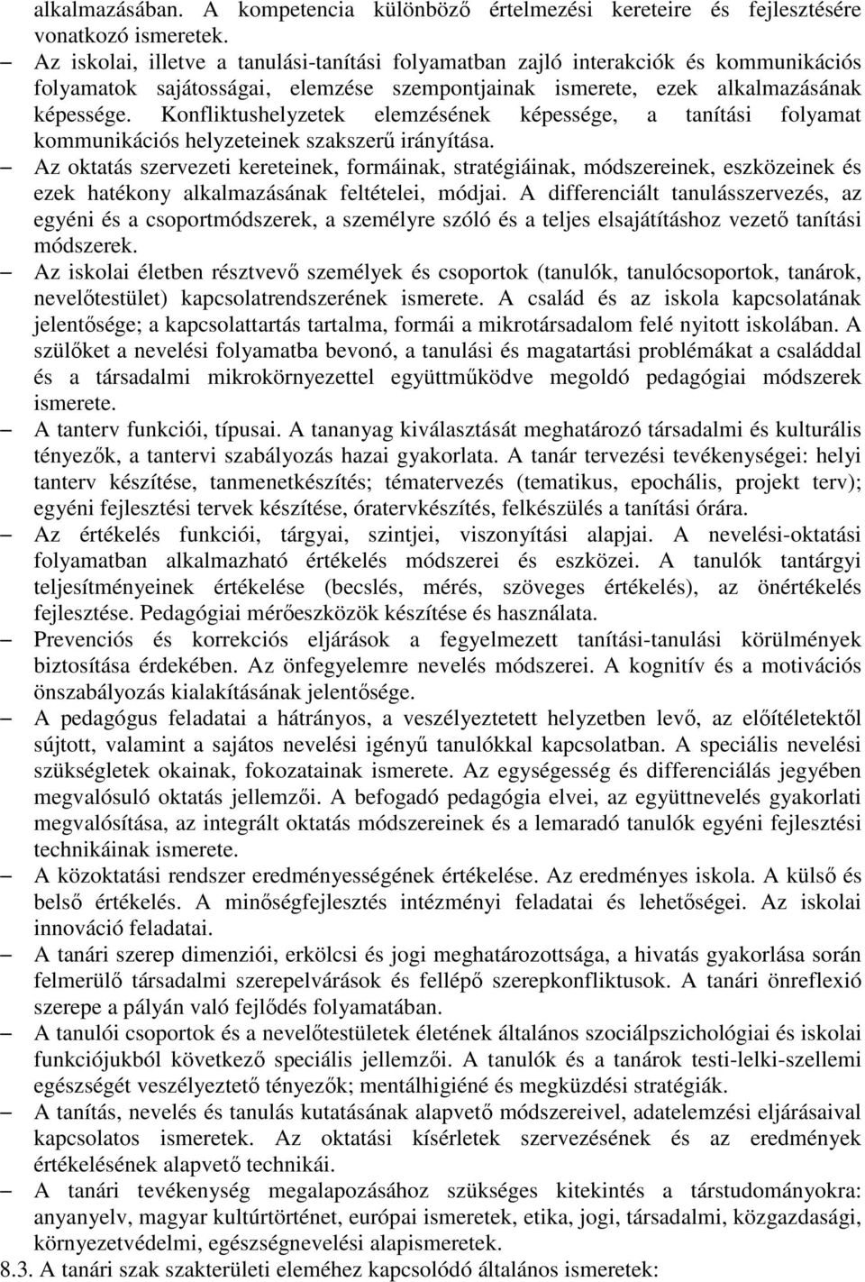 Konfliktushelyzetek elemzésének képessége, a tanítási folyamat kommunikációs helyzeteinek szakszerő irányítása.