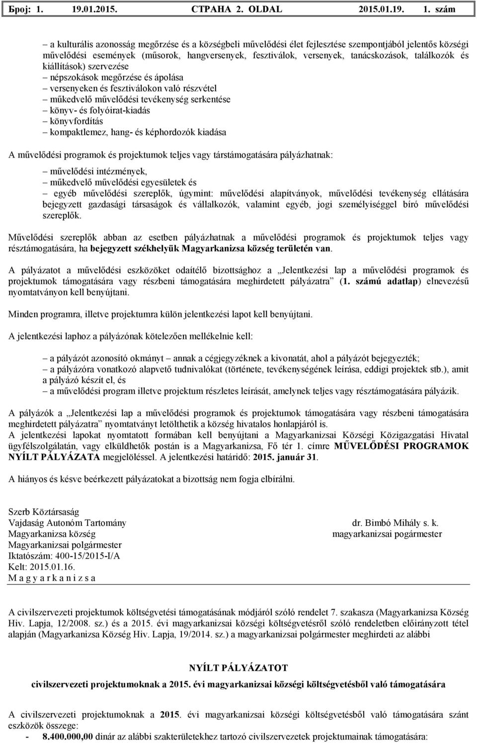 . szám a kulturális azonosság megırzése és a községbeli mővelıdési élet fejlesztése szempontjából jelentıs községi mővelıdési események (mősorok, hangversenyek, fesztiválok, versenyek, tanácskozások,