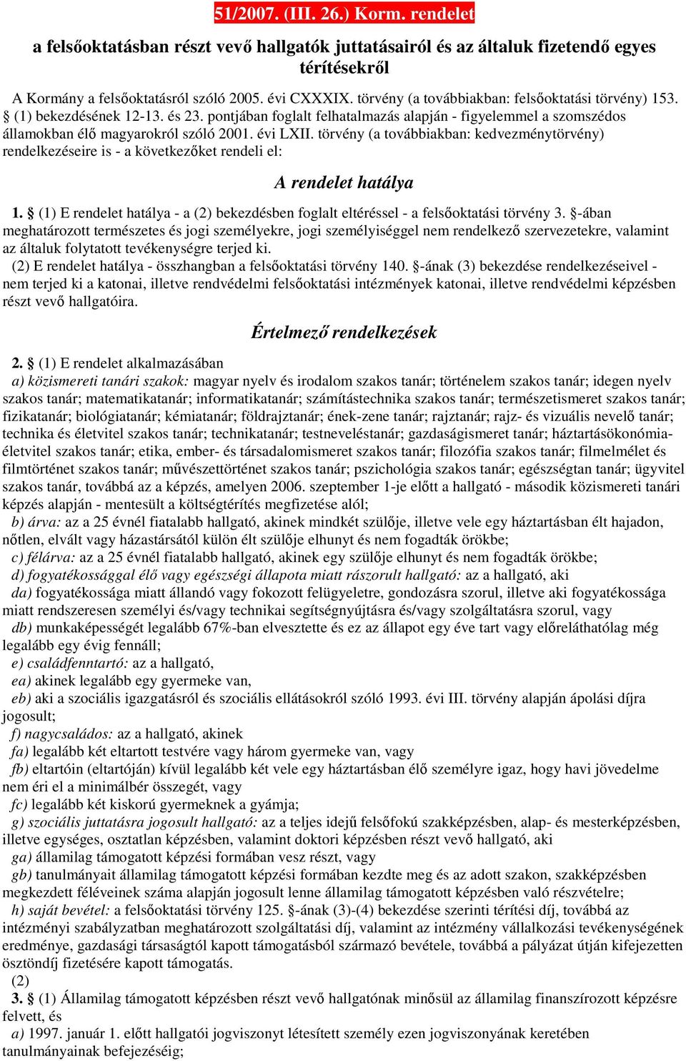 törvény (a továbbiakban: kedvezménytörvény) rendelkezéseire is - a következőket rendeli el: A rendelet hatálya 1.