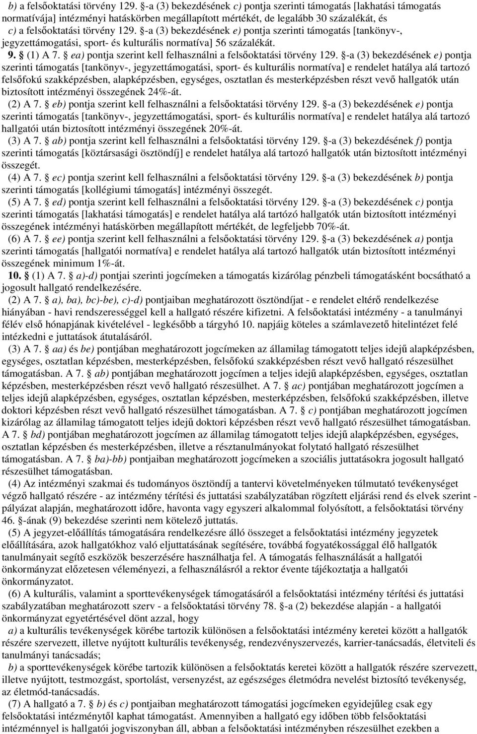 -a (3) bekezdésének e) pontja szerinti támogatás [tankönyv-, jegyzettámogatási, sport- és kulturális normatíva] 56 százalékát. 9. (1) A 7.