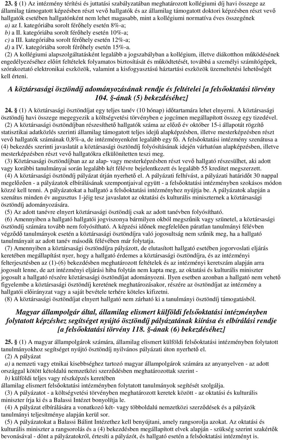 kategóriába sorolt férőhely esetén 10%-a; c) a III. kategóriába sorolt férőhely esetén 12%-a; d) a IV. kategóriába sorolt férőhely esetén 15%-a.