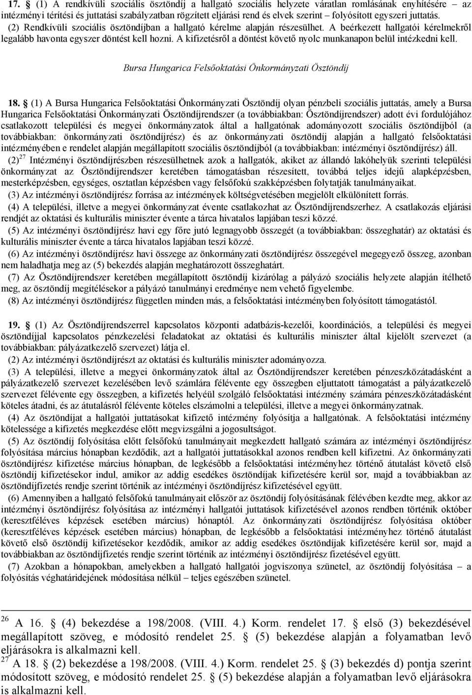 A kifizetésről a döntést követő nyolc munkanapon belül intézkedni kell. Bursa Hungarica Felsőoktatási Önkormányzati Ösztöndíj 18.