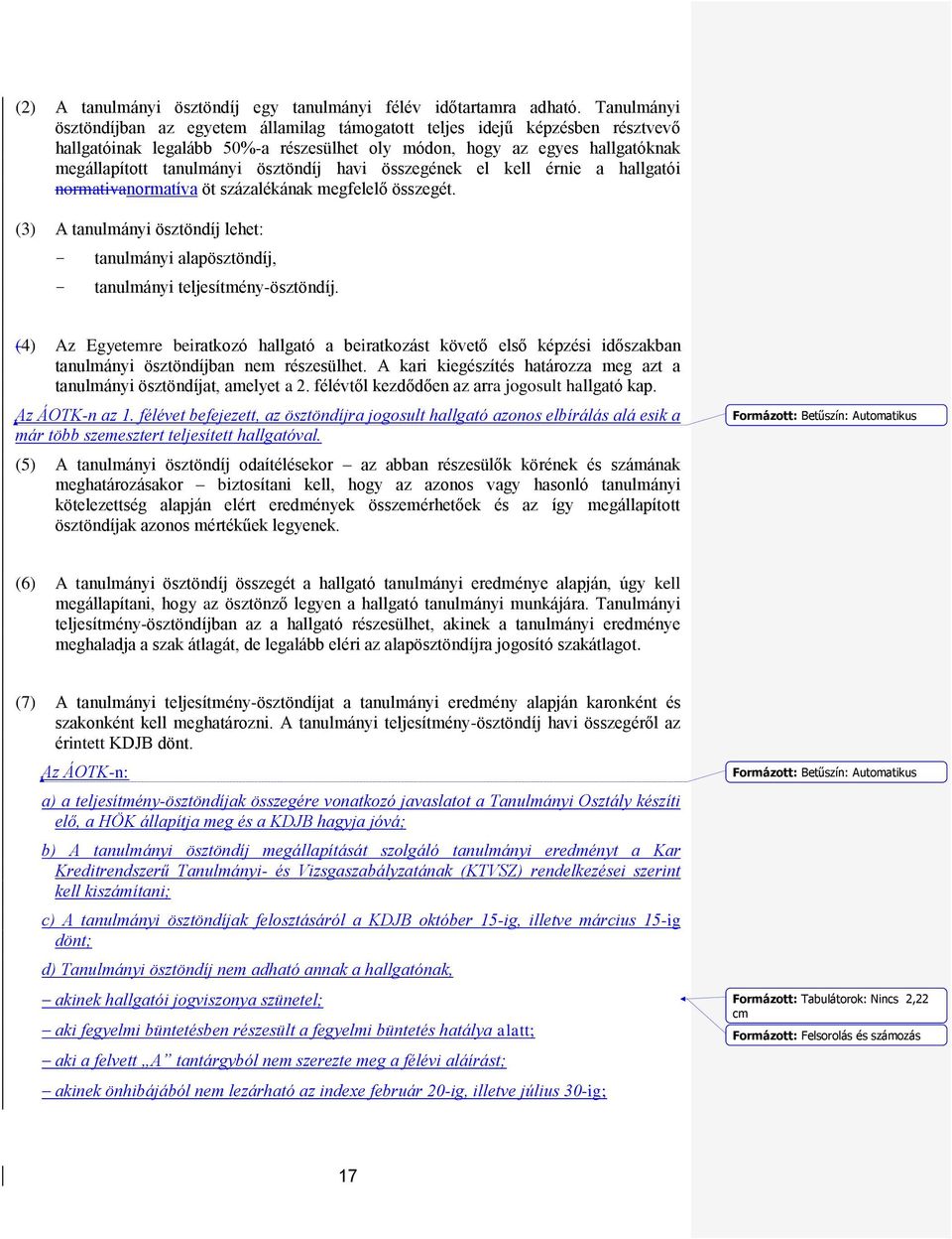 ösztöndíj havi összegének el kell érnie a hallgatói normativanormatíva öt százalékának megfelelő összegét.