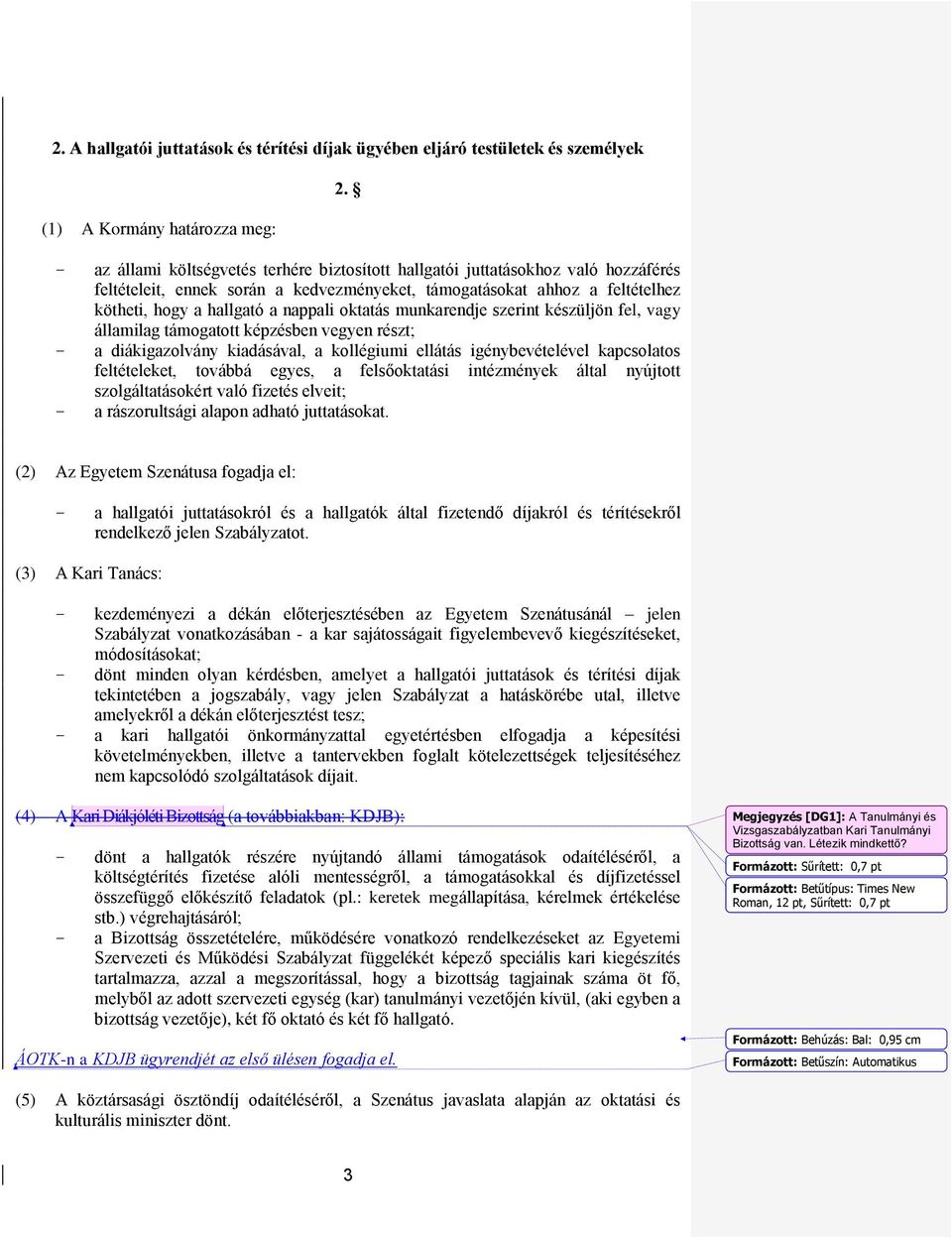 oktatás munkarendje szerint készüljön fel, vagy államilag támogatott képzésben vegyen részt; a diákigazolvány kiadásával, a kollégiumi ellátás igénybevételével kapcsolatos feltételeket, továbbá