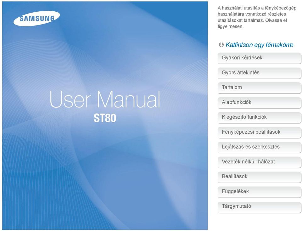 Kattintson egy témakörre Gyakori kérdések User Manual ST80 Gyors áttekintés Tartalom