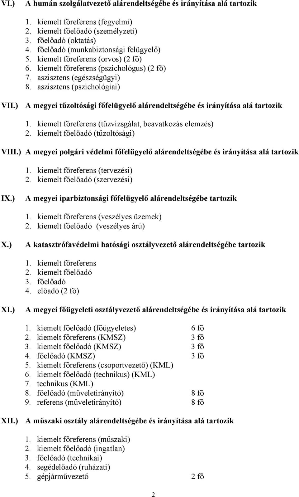 ) A megyei tűzoltósági főfelügyelő alárendeltségébe és irányítása alá (tűzvizsgálat, beavatkozás elemzés) (tűzoltósági) VIII.