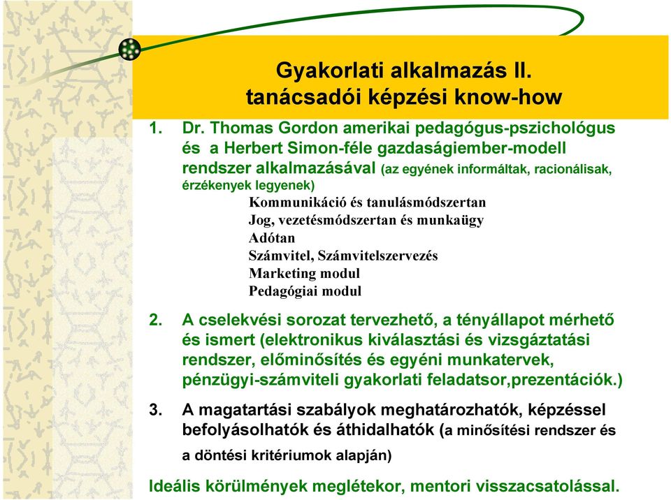tanulásmódszertan Jog, vezetésmódszertan és munkaügy Adótan Számvitel, Számvitelszervezés Marketing modul Pedagógiai modul 2.