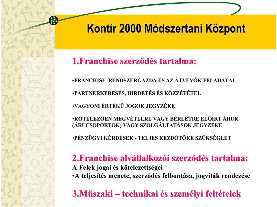 ÉRTÉKŰ JOGOK JEGYZÉKE KÖTELEZŐEN MEGVÉTELRE VAGY BÉRLETRE ELŐÍRT ÁRUK (ÁRUCSOPORTOK) VAGY SZOLGÁLTATÁSOK JEGYZÉKE PÉNZÜGYI