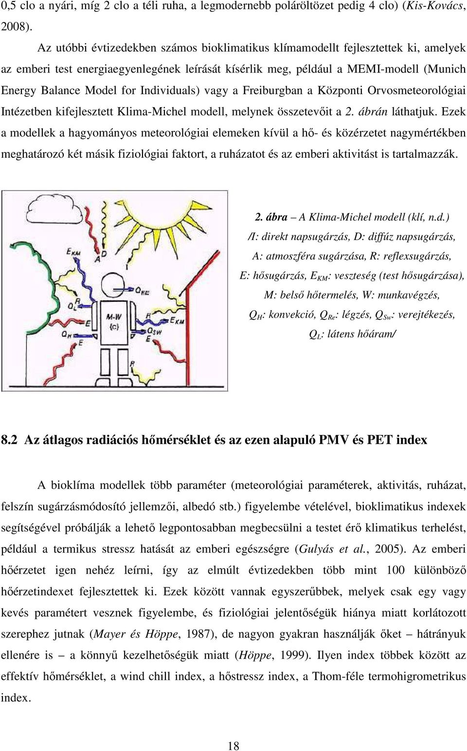 Individuals) vagy a Freiburgban a Központi Orvosmeteorológiai Intézetben kifejlesztett Klima-Michel modell, melynek összetevőit a 2. ábrán láthatjuk.