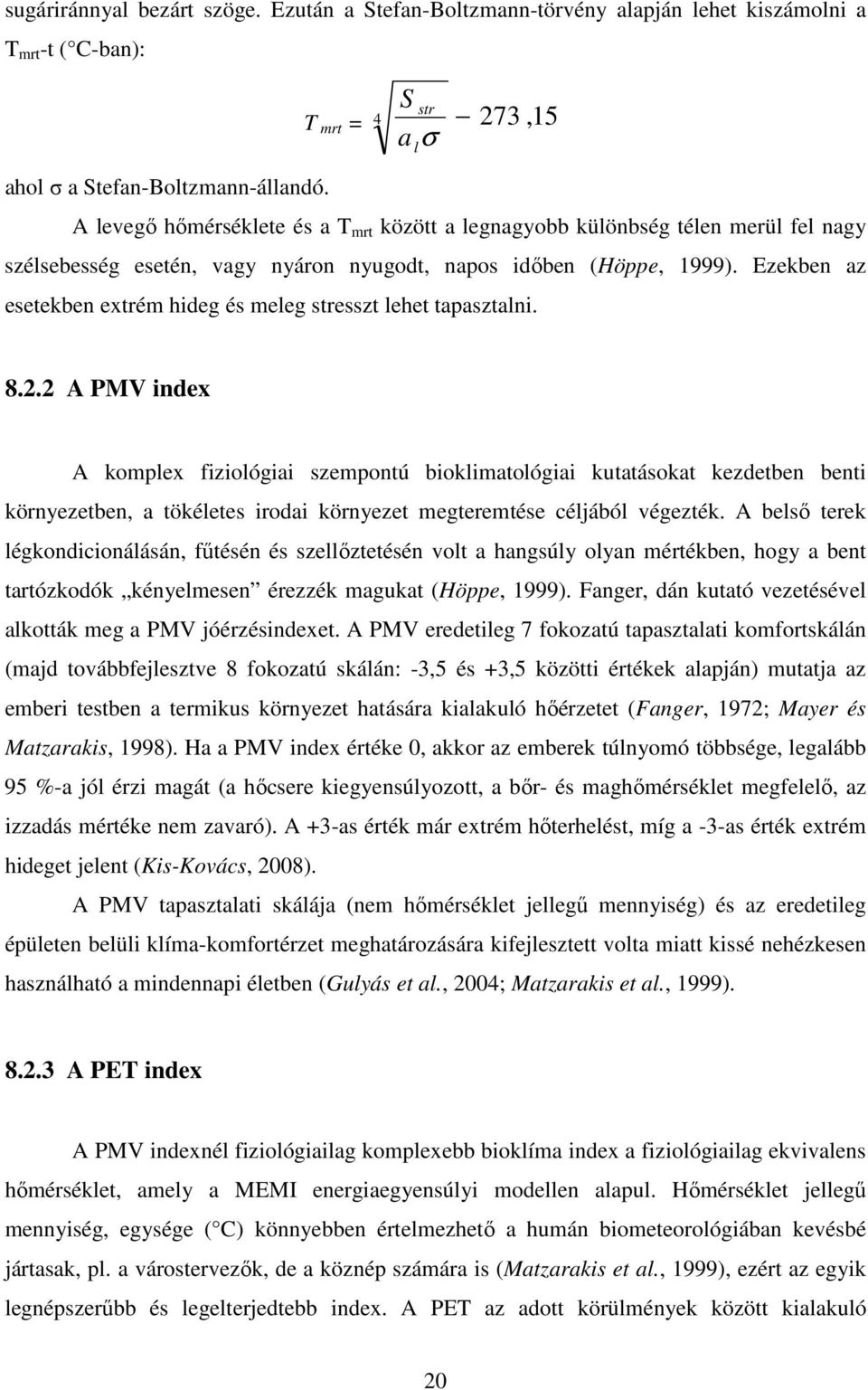 Ezekben az esetekben extrém hideg és meleg stresszt lehet tapasztalni. 8.2.