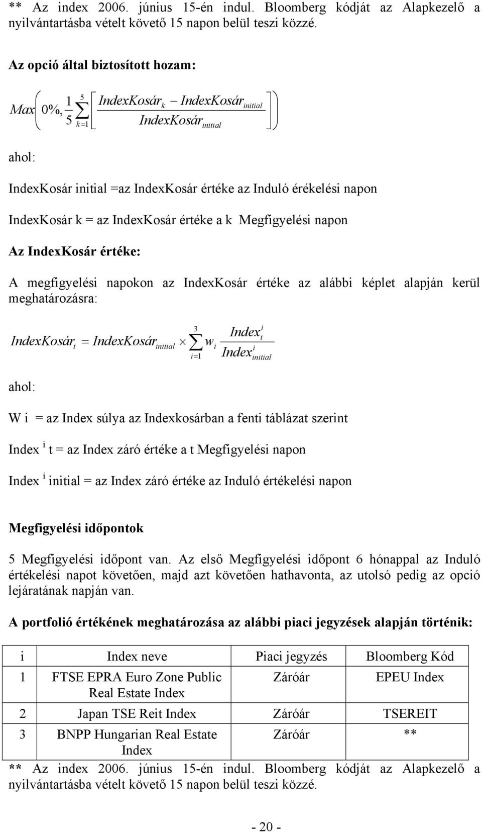 IndexKosár értéke a k Megfigyelési napon Az IndexKosár értéke: A megfigyelési napokon az IndexKosár értéke az alábbi képlet alapján kerül meghatározásra: IndexKosár ahol: t = IndexKosár initial 3 i=