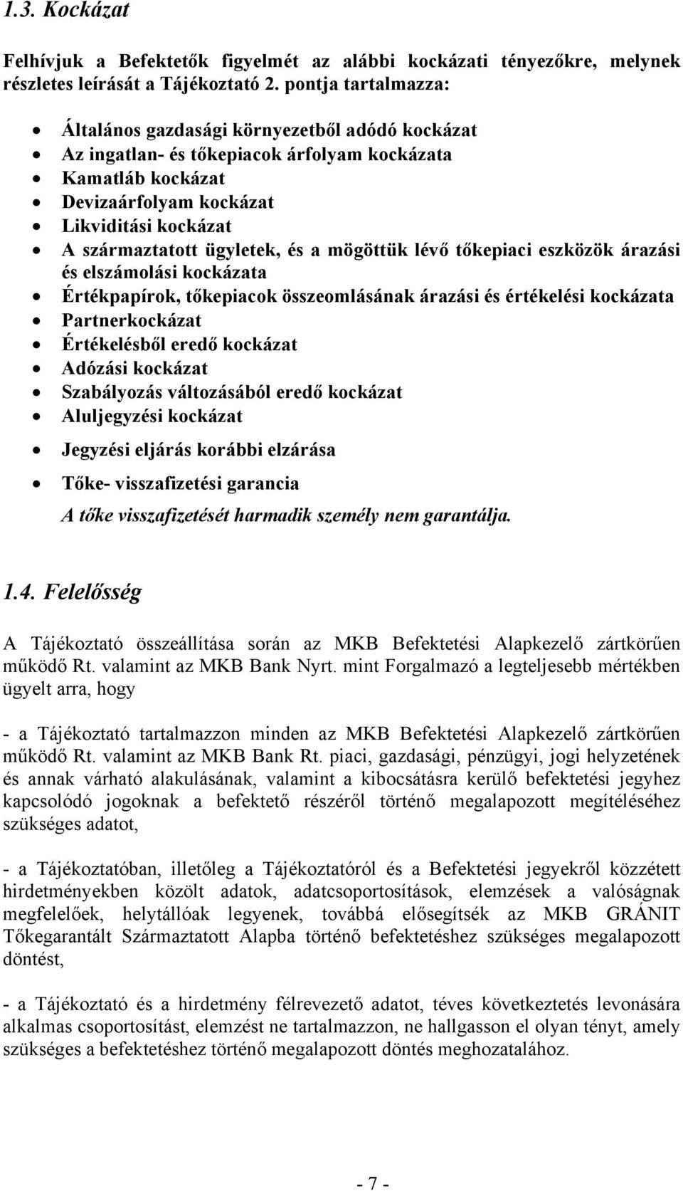 ügyletek, és a mögöttük lévő tőkepiaci eszközök árazási és elszámolási kockázata Értékpapírok, tőkepiacok összeomlásának árazási és értékelési kockázata Partnerkockázat Értékelésből eredő kockázat