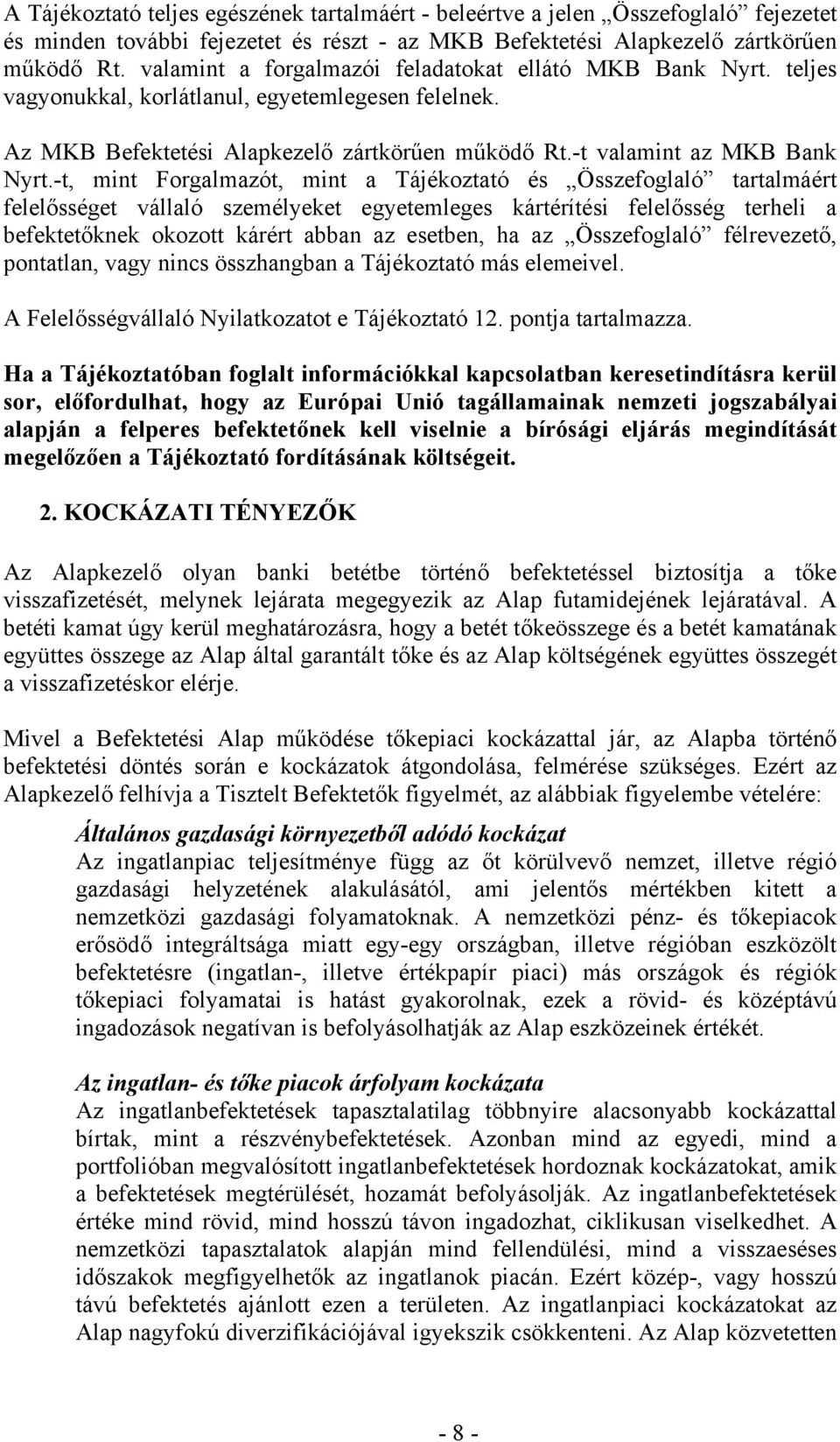 -t, mint Forgalmazót, mint a Tájékoztató és Összefoglaló tartalmáért felelősséget vállaló személyeket egyetemleges kártérítési felelősség terheli a befektetőknek okozott kárért abban az esetben, ha