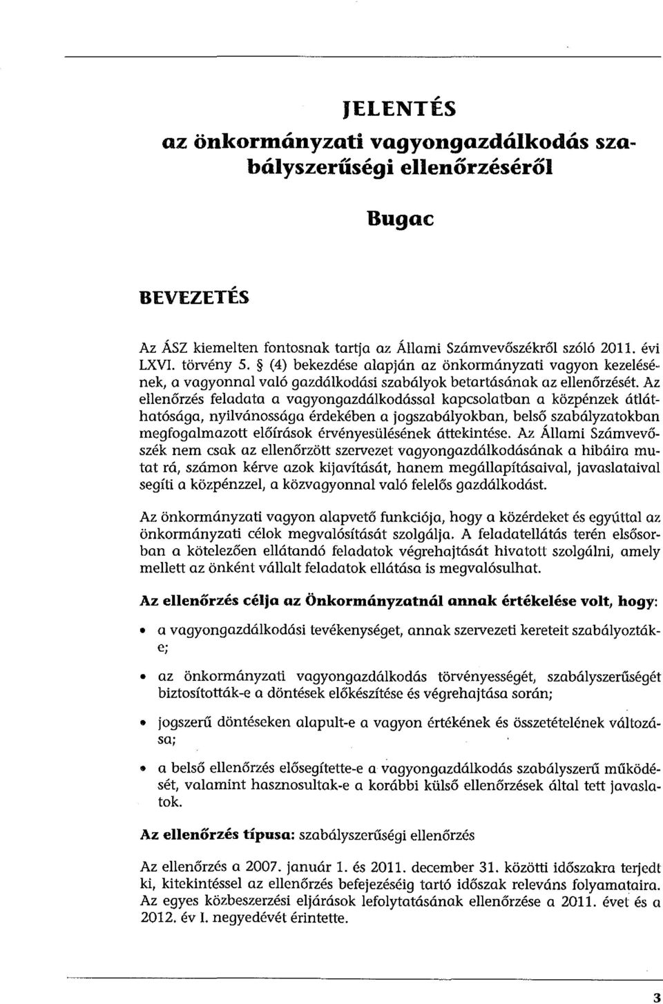 Az ellenőrzés feladata a vagyongazdálkodással kapcsolatban a közpénzek átláthatósága, nyilvánossága érdekében a jogszabályokban, belső szabályzatokban megfogalmazott előírások érvényesülésének