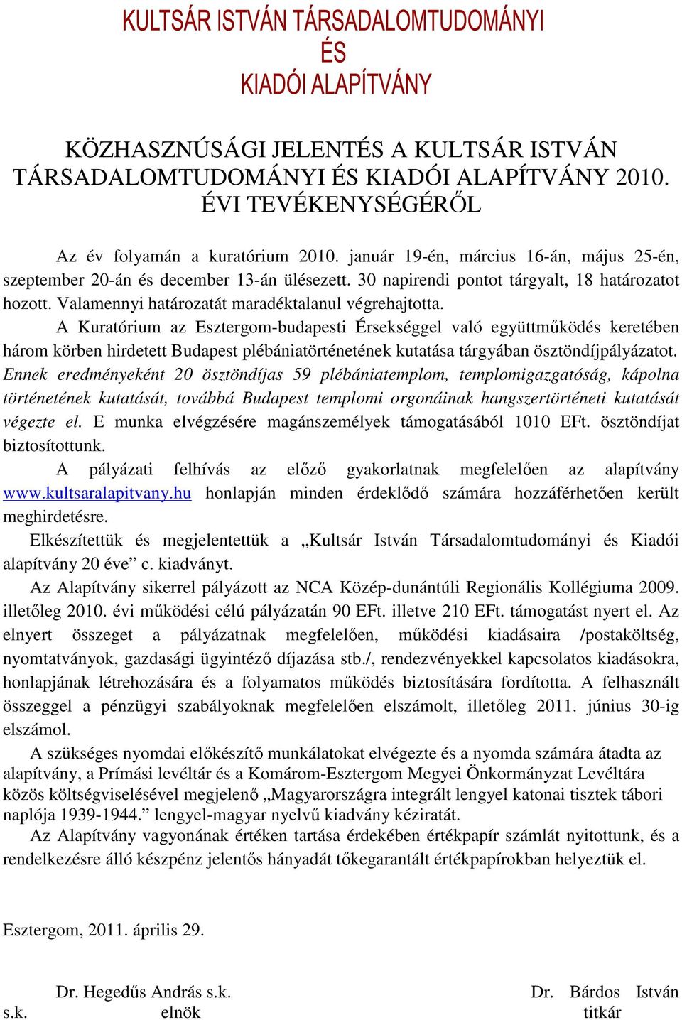 A Kuratórium az Esztergom-budapesti Érsekséggel való együttmőködés keretében három körben hirdetett Budapest plébániatörténetének kutatása tárgyában ösztöndíjpályázatot.