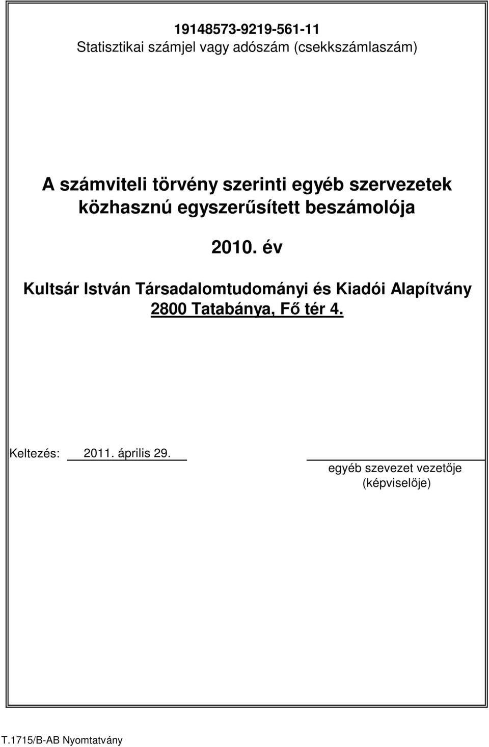 2010. év Kultsár István Társadalomtudományi és Kiadói Alapítvány 2800 Tatabánya, Fı