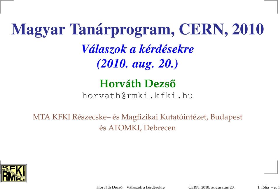1 Magyar Tanárprogram, CERN, 2010 Válaszok a kérdésekre (2010.