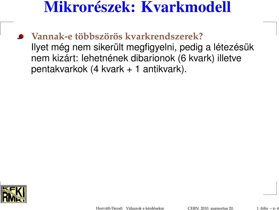 6 Mikrorészek: Kvarkmodell Vannak-e többszörös kvarkrendszerek?