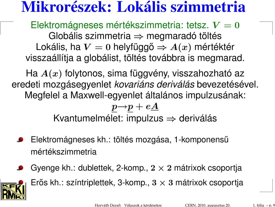 Ha A(x) folytonos, sima függvény, visszahozható az eredeti mozgásegyenlet kovariáns deriválás bevezetésével.