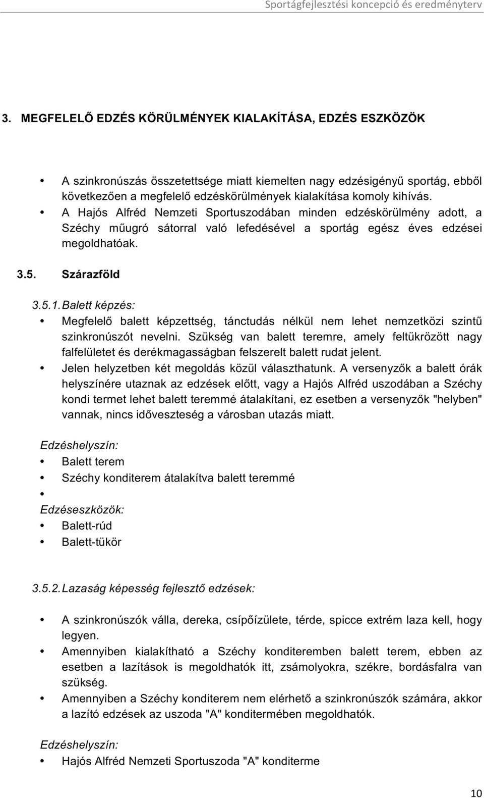 Balett képzés: Megfelelő balett képzettség, tánctudás nélkül nem lehet nemzetközi szintű szinkronúszót nevelni.