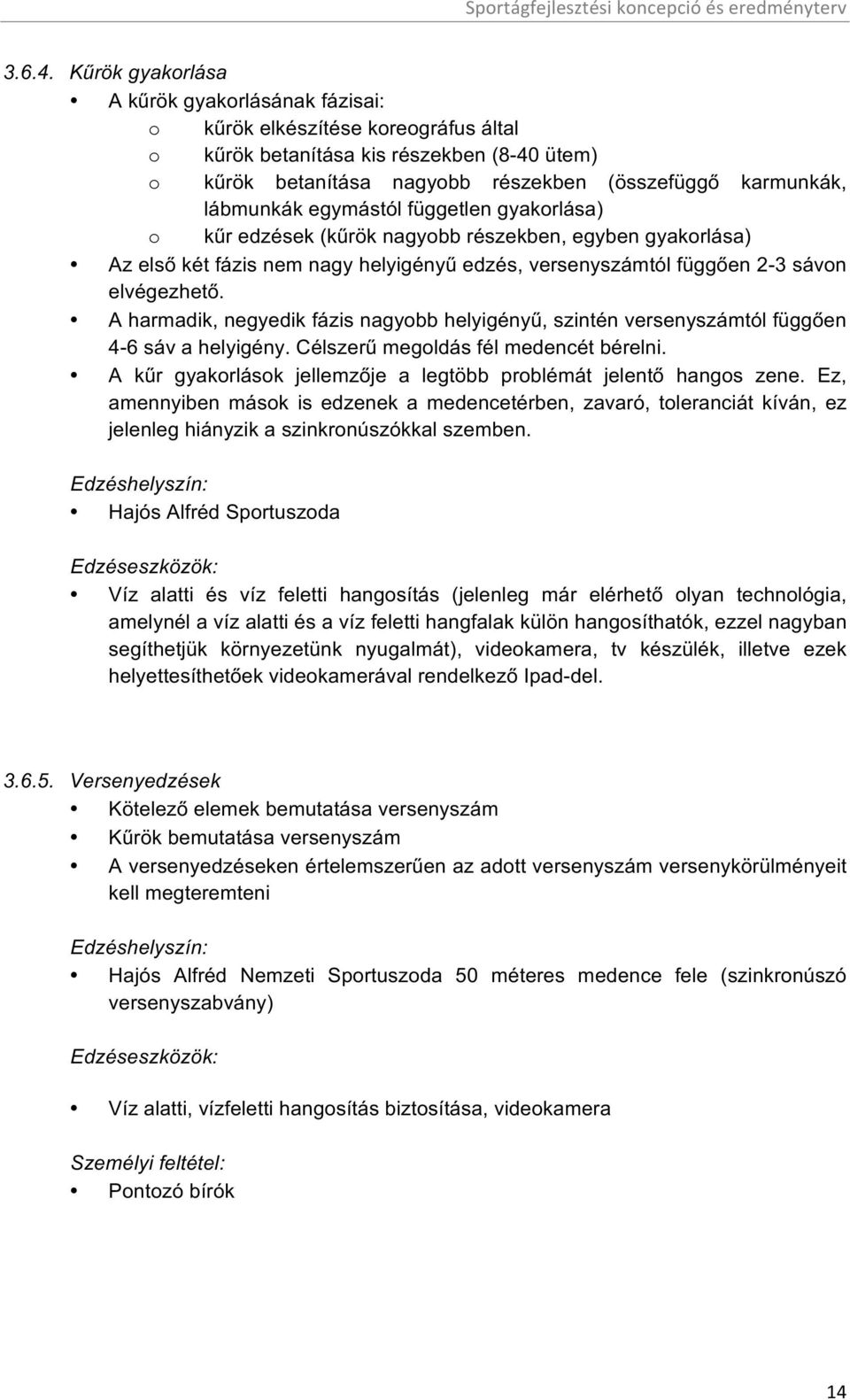 lábmunkák egymástól független gyakorlása) o kűr edzések (kűrök nagyobb részekben, egyben gyakorlása) Az első két fázis nem nagy helyigényű edzés, versenyszámtól függően 2-3 sávon elvégezhető.