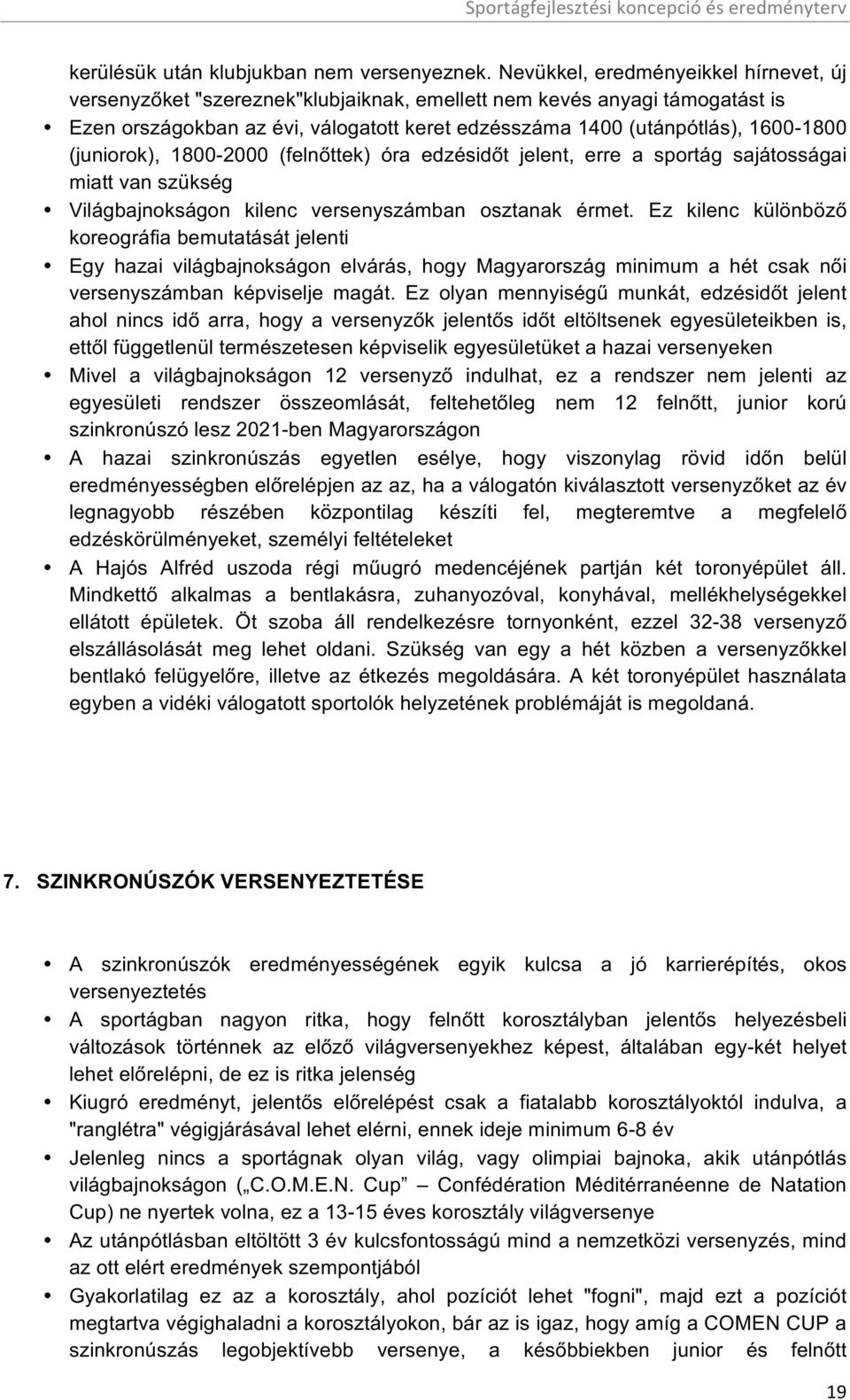 (juniorok), 1800-2000 (felnőttek) óra edzésidőt jelent, erre a sportág sajátosságai miatt van szükség Világbajnokságon kilenc osztanak érmet.