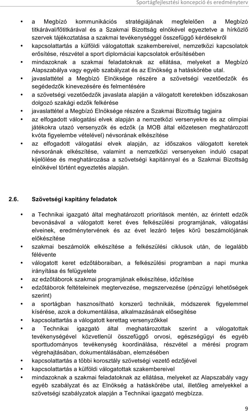 ellátása, melyeket a Megbízó Alapszabálya vagy egyéb szabályzat és az Elnökség a hatáskörébe utal.