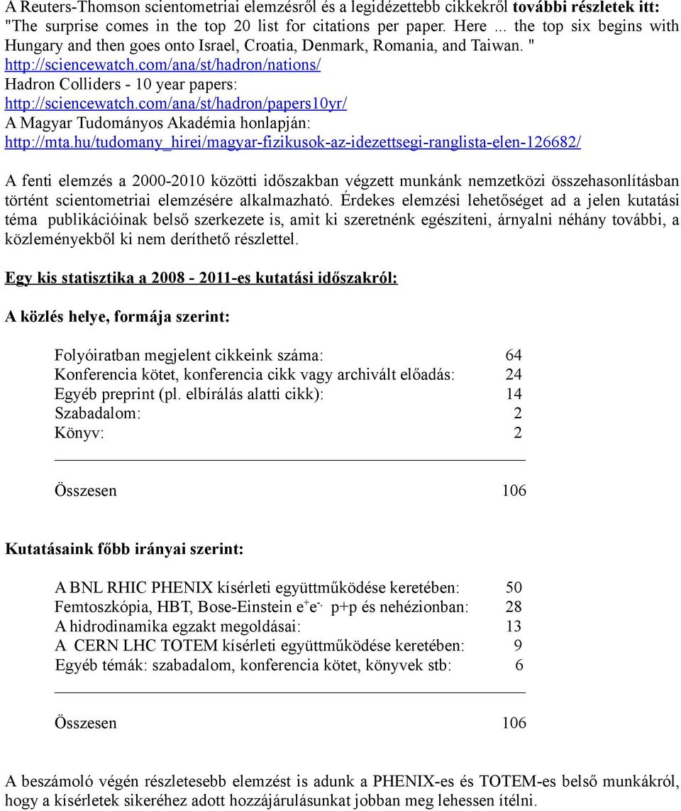 com/ana/st/hadron/nations/ Hadron Colliders - 10 year papers: http://sciencewatch.com/ana/st/hadron/papers10yr/ A Magyar Tudományos Akadémia honlapján: http://mta.