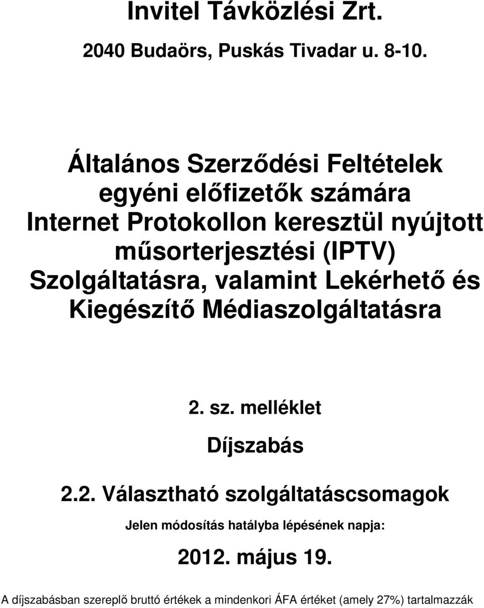 műsorterjesztési (IPTV) Szolgáltatásra, valamint Lekérhető és Kiegészítő Médiaszolgáltatásra 2.