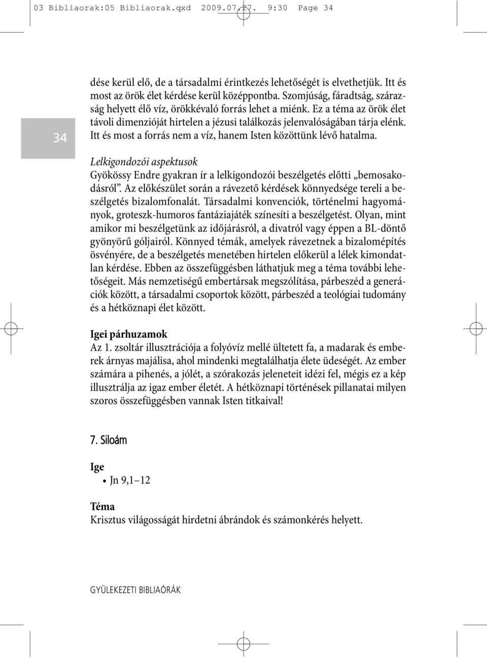 Itt és most a forrás nem a víz, hanem Isten közöttünk lévő hatalma. Lelkigondozói aspektusok Gyökössy Endre gyakran ír a lelkigondozói beszélgetés előtti bemosakodásról.