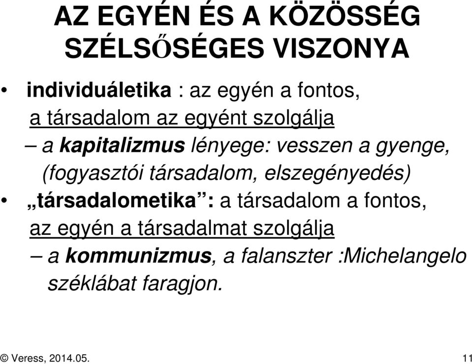 társadalom, elszegényedés) társadalometika : a társadalom a fontos, az egyén a