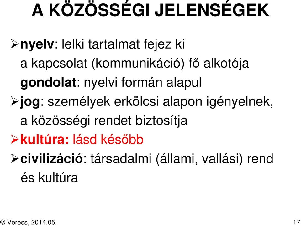 erkölcsi alapon igényelnek, a közösségi rendet biztosítja kultúra: lásd