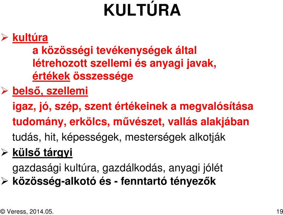 művészet, vallás alakjában tudás, hit, képességek, mesterségek alkotják külső tárgyi gazdasági