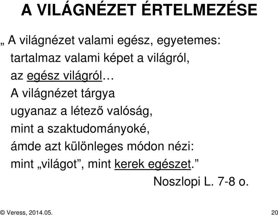 létező valóság, mint a szaktudományoké, ámde azt különleges módon nézi: