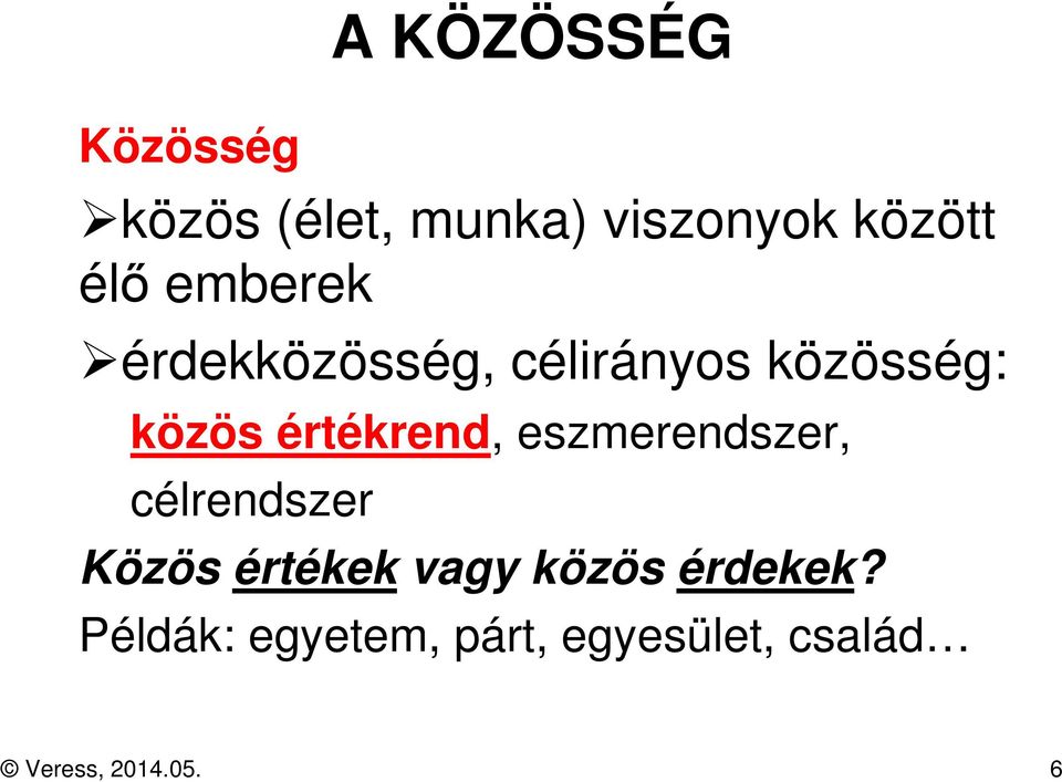eszmerendszer, célrendszer Közös értékek vagy közös érdekek?