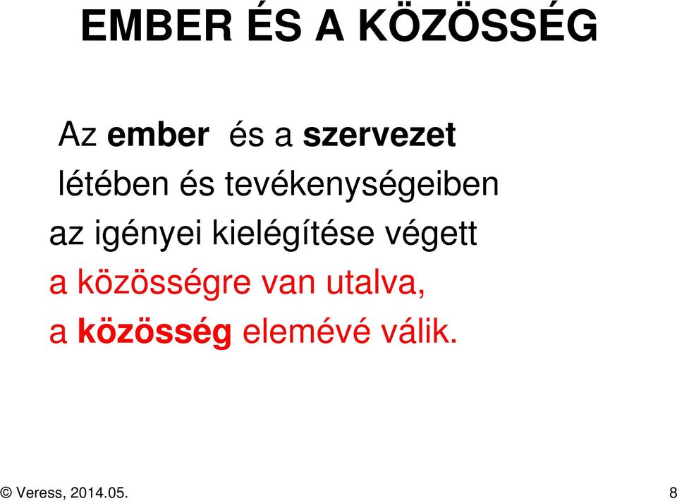 igényei kielégítése végett a közösségre