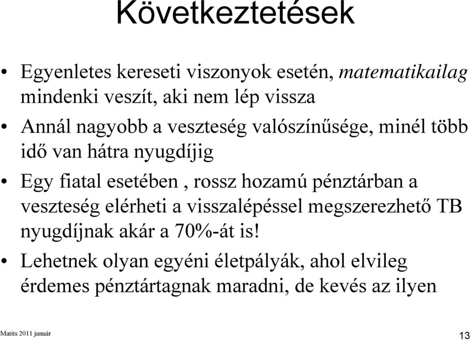 esetében, rossz hozamú pénztárban a veszteség elérheti a visszalépéssel megszerezhető TB nyugdíjnak
