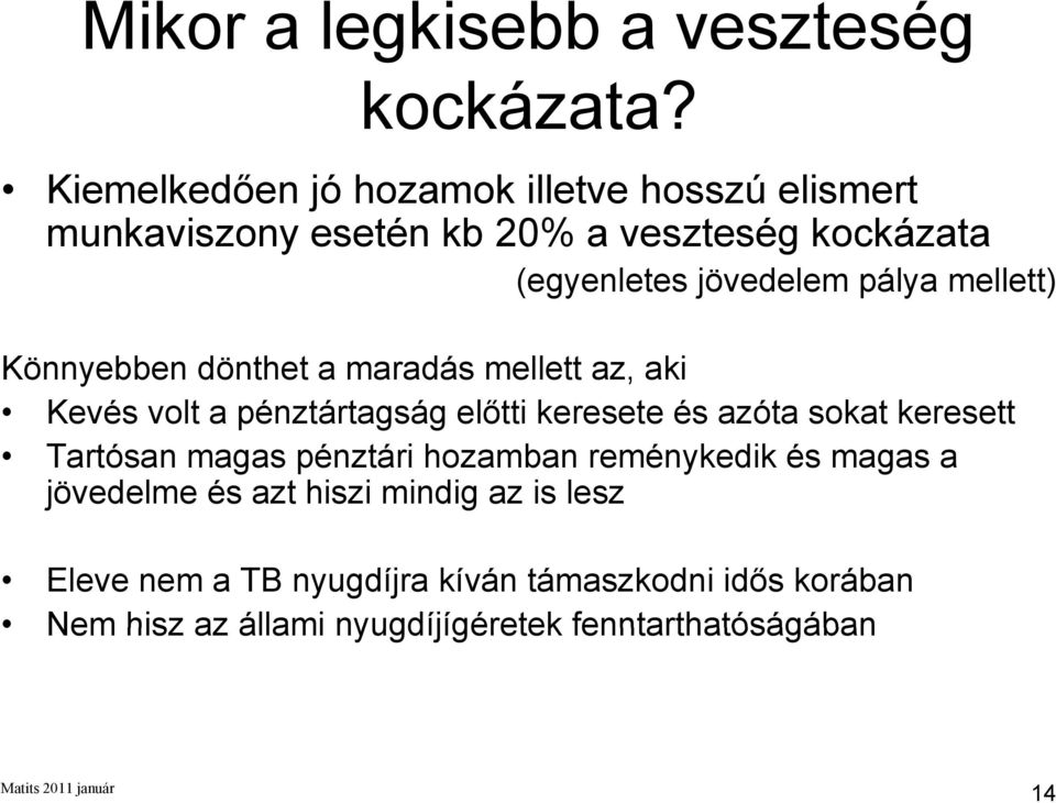 mellett) Könnyebben dönthet a maradás mellett az, aki Kevés volt a pénztártagság t á előtti keresete és azóta sokat keresett
